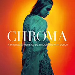 [ACCESS] PDF ✅ Chroma: A Photographer's Guide to Lighting with Color by  Nick Fancher