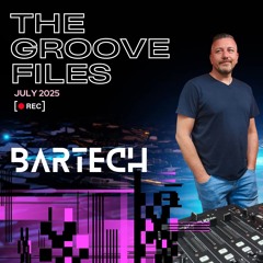 Bartech - The groove files july 2025