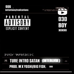 ture intro satan no week/interlvde (prod m x yoshi/bigfish)