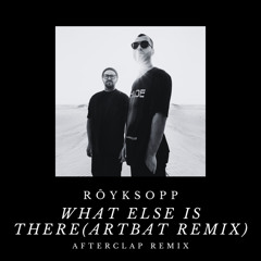 Royksopp - What Else Is There (ARTBAT REMIX) - Afterclap Remix