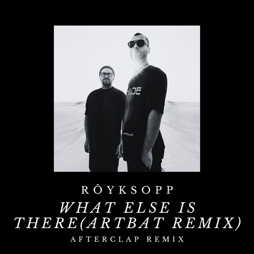 Royksopp - What Else Is There (ARTBAT REMIX) - Afterclap Remix