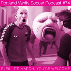 PVSP 74: S4E6 - It's March, You're Welcome