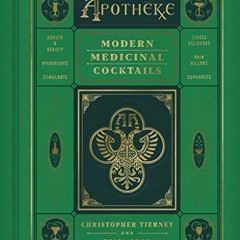 [DOWNLOAD] KINDLE 📗 Apotheke: Modern Medicinal Cocktails by  Christopher Tierney &