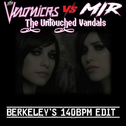 The Untouched Vandals (The Veronicas & WeAreMir Mash) [BERKELEY's 140BPM EDIT]
