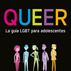 [Access] EBOOK 📔 Queer. La guía LGBT para adolescentes (Spanish Edition) by  Kathy B