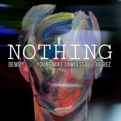 NOTHING - Dewie x Young Mike Lawless ft Jiggiez (AUDIO)