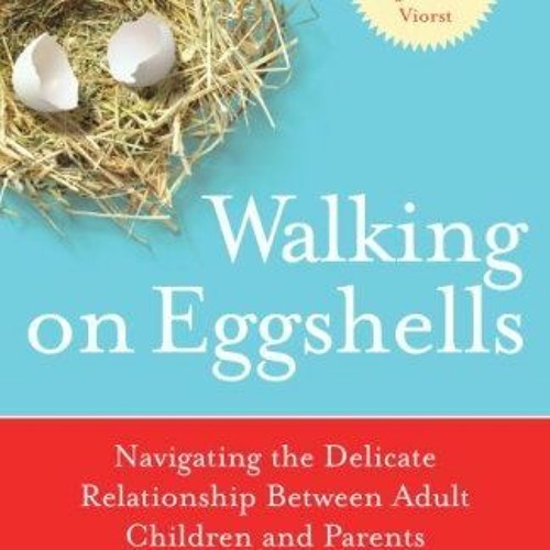 [READ] EBOOK EPUB KINDLE PDF Walking on Eggshells: Navigating the Delicate Relationsh