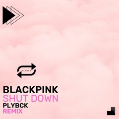 BLACKPINK - ‘Shut Down’ M/V (CLUB REMIX)