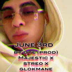 June 3rd (Prod) Majestic x Streo x Glokmane