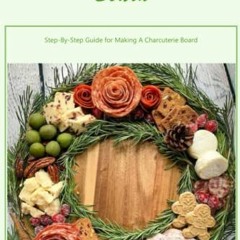 [View] EBOOK 📗 Christmas Charcuterie Board: Step-By-Step Guide for Making A Charcute