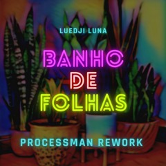 FREE DL: Luedji Luna - Banho de Folhas (Processman Rework)