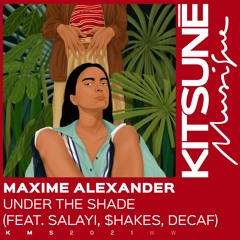 Maxime Alexander - Under The Shade (feat. Salayi, $hakes & Decaf)| Kitsuné Musique