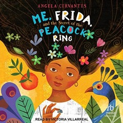 READ KINDLE PDF EBOOK EPUB Me, Frida, and the Secret of the Peacock Ring by  Angela Cervantes,Victor