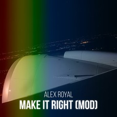 Make It Right (Alex Royal LVL 9000 MOD)