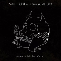 Skull Eater x Mega Villain - Some Riddim Shiz (CLIP)