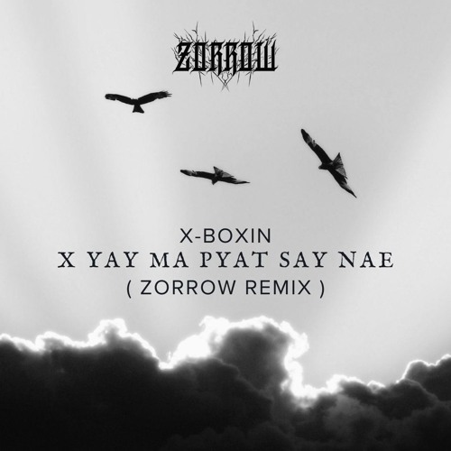 X Boxin - X Yay Ma Pyat Say Nae (Zorrow Remix)