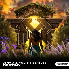 J3MV X 27Volts & Bertuss - Destiny [EDM Mania Recordings]