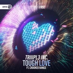 TRIIIPL3 INC. ft. Crooked Bangs - Tough Love (DWX Copyright Free)