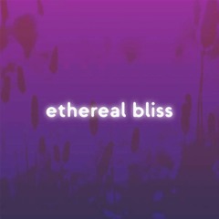 ethereal bliss ft. Axl Rhodes