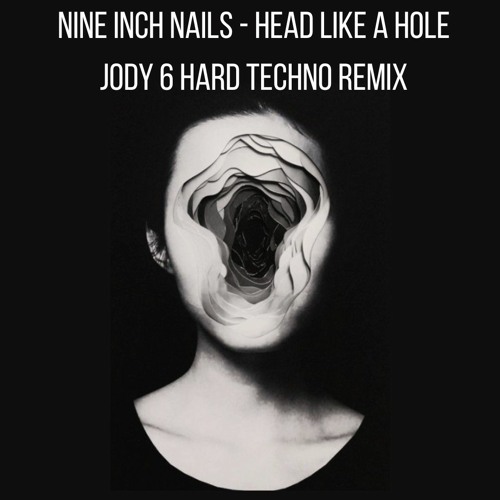 Stream Nine Inch Nails - Head Like A Hole (Jody 6 Hard Techno