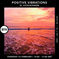 Positive Vibrations with Justin Rushmore - 24.02.2022