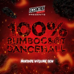 Eccentrix Sound - 100% BUMBOC&@T Dancehall Mixtape Vol. Few (2022)