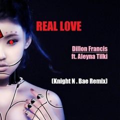 Real Love - Dillon Francis (Knight N. Bae Remix)