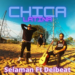 Chica Latina - Seiaman Ft Deibeat  (Prod.seia)