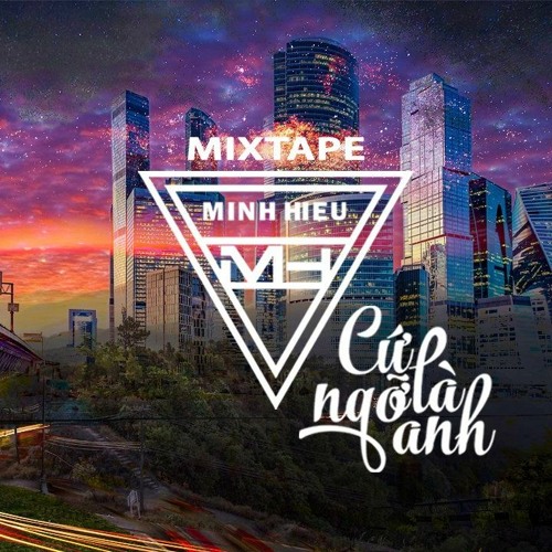 MIXTAPE | VIỆT MIX 2021 - CỨ NGỠ LÀ ANH - MINH HIẾU MIX