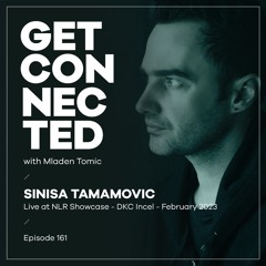Get Connected with Mladen Tomic - 161 - Guest Mix by Sinisa Tamamovic