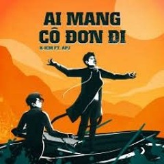 AI MANG CÔ ĐƠN ĐI ENGLISH-VER