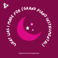 What Was I Made For (Grand Piano Instrumental)