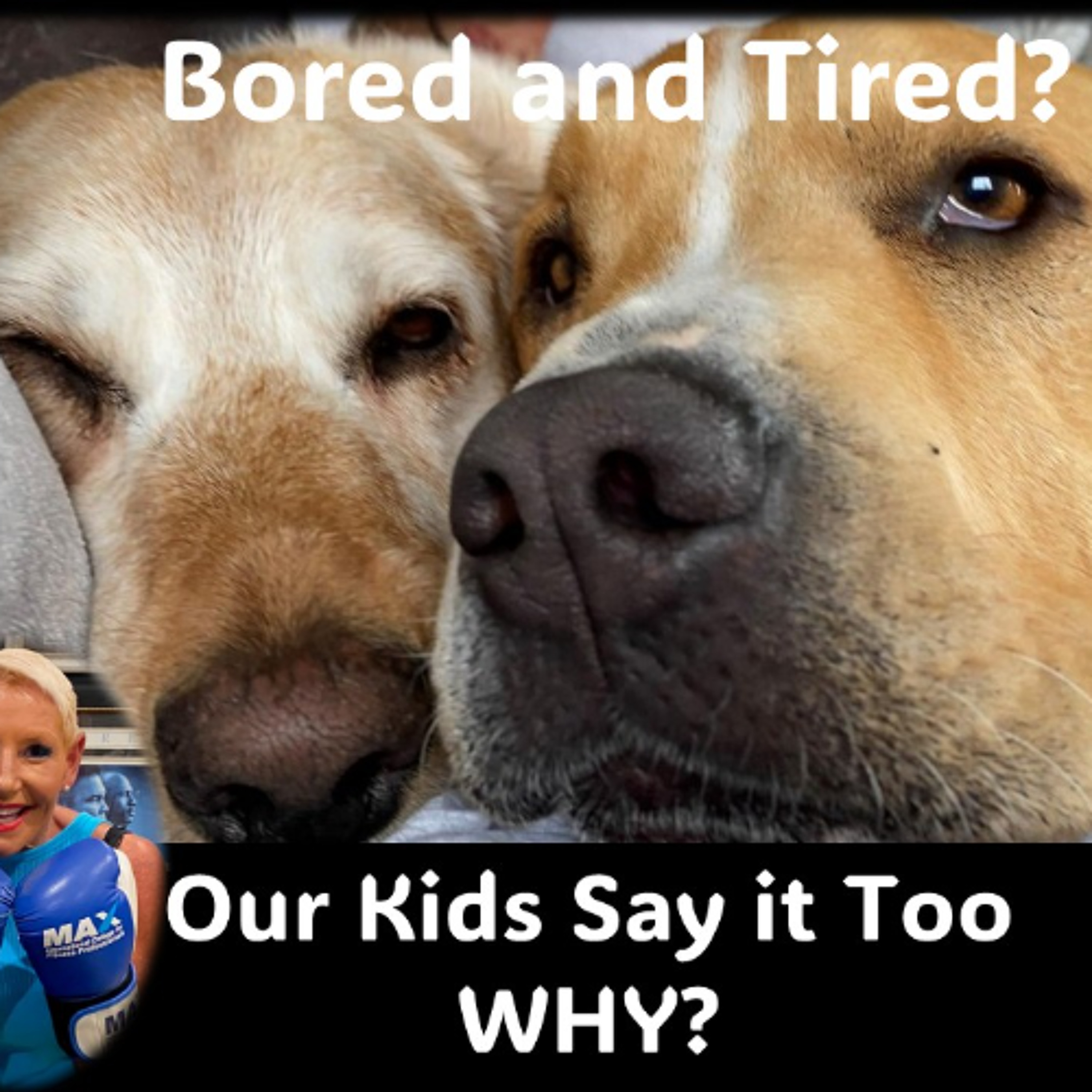 Bored and Tired Why, and why are our kids saying it too