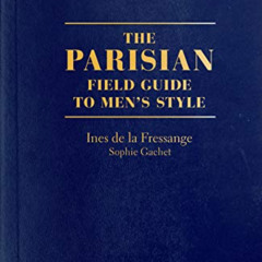 [Access] EPUB 📗 The Parisian Field Guide to Men's Style by  Ines de la Fressange,Sop