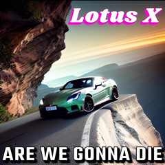 Lotus X Are We Gonna Die .mp3