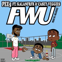 FWU ft. (KalanFrfr & Casey Veggies)