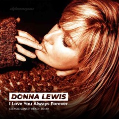 Donna Lewis - I Love You Always Forever (leemac sunset beach remix)