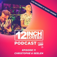 12 Inch Lovers Podcast #11 - Christophe & Seelen (Recorded @ Secret Garden 06/09/2020)