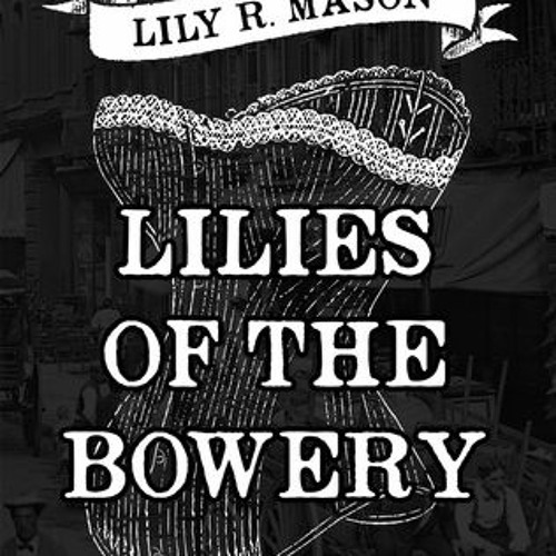 📓 40+ Lilies of the Bowery by Lily R. Mason