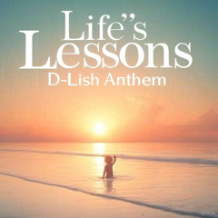 Life's Lessons - D-Lish Anthem