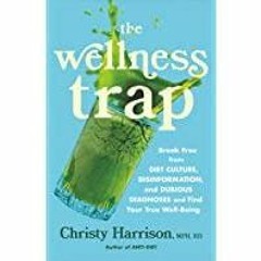 (Read PDF) The Wellness Trap: Break Free from Diet Culture, Disinformation, and Dubious Diagnoses an