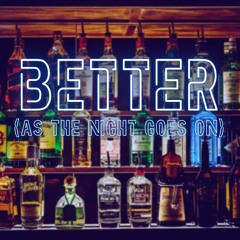 Better (As the Night Goes On)