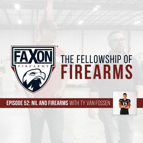 NIL & Firearms with Ty Van Fossen | Episode 52: Faxon Blog & Podcast