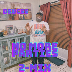 Deucee - No More Parties 2mix