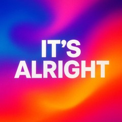 It’s Alright