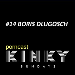 KINKY SUNDAYS porncast #14 BORIS DLUGOSCH