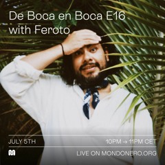 DE BOCA EN BOCA E16 with FEROTO | MONDONERO