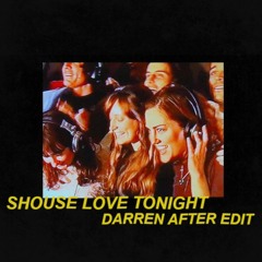Love Tonight (Darren After Edit) - Shouse