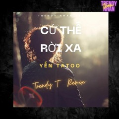 Cứ Thế Rời Xa - Yến Tatoo - Trendy T Remix (Tʀᴇɴᴅʏ Nʜâɴ Tᴇᴀᴍ) ♬
