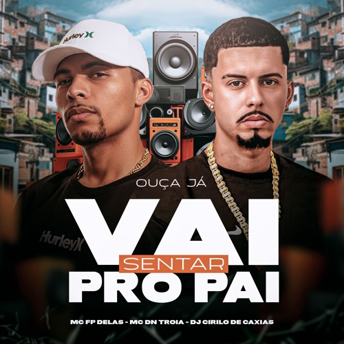 VAI SENTAR PRO PAI - MCs FP DELAS E DN TROIA ( DJ CIRILO DE CAXIAS )